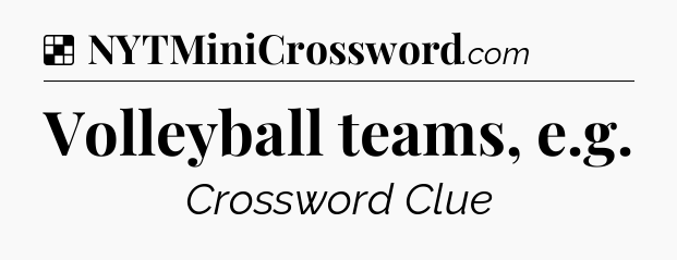 Solution: Volleyball teams, e.g - NYT Crossword