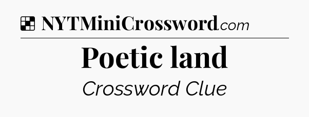 Solution: Poetic land - NYT Crossword