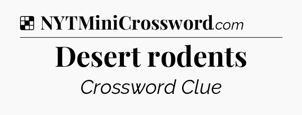 Solution: Desert rodents - NYT Crossword