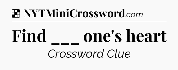 Solution: Find ___ one's heart - NYT Crossword