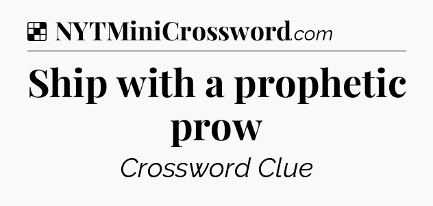 Solution: Ship with a prophetic prow - NYT Crossword