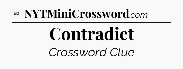 Contradict - WSJ Crossword