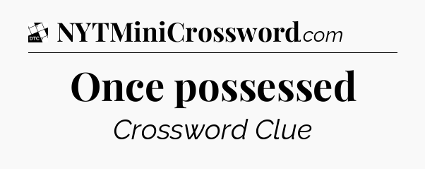 Once possessed - Daily Themed Classic Crossword
