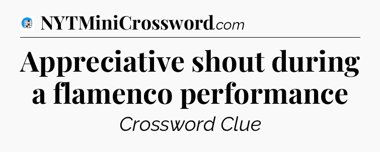 Appreciative shout during a flamenco performance Crossword Clue