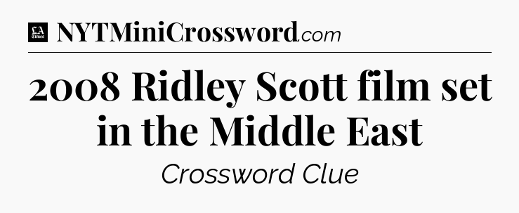 2008 Ridley Scott film set in the Middle East - LA Times Crossword