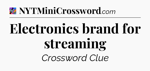Electronics brand for streaming Crossword Clue