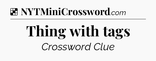 Solution: Thing with tags - NYT Crossword