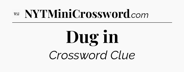 Dug in - WSJ Crossword