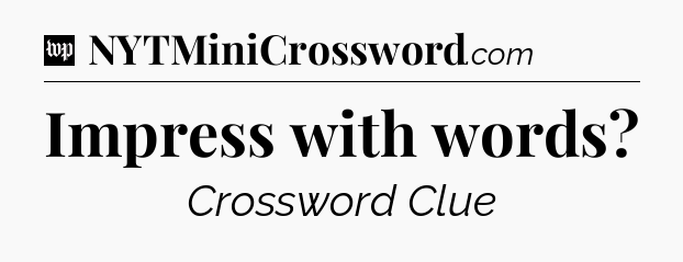 Impress with words Crossword Clue