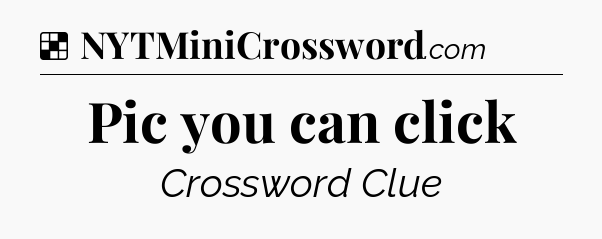 Solution: Pic you can click - NYT Crossword