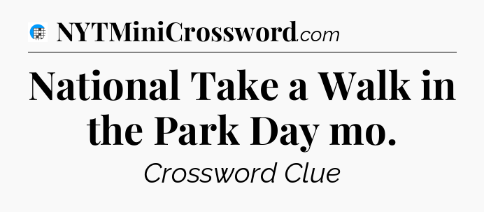 National Take a Walk in the Park Day mo Crossword Clue