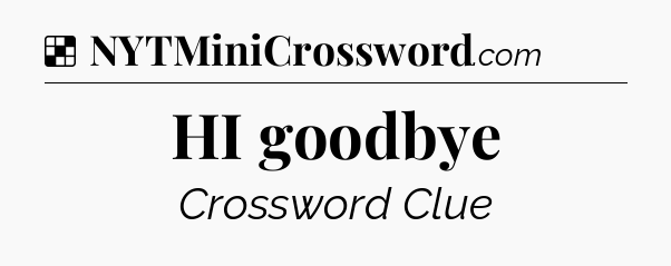 Solution: HI goodbye - NYT Crossword