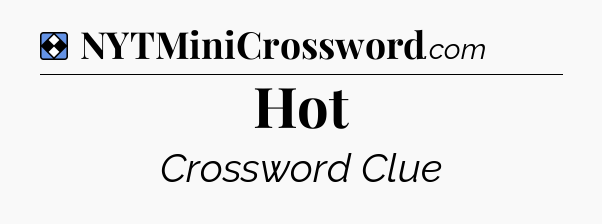 Solution: Hot - NYT Mini Crossword