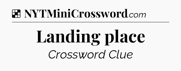 Solution: Landing place - NYT Crossword