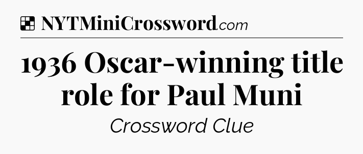 Solution: 1936 Oscar-winning title role for Paul Muni - NYT Crossword