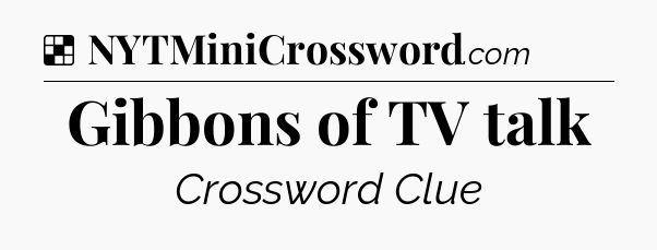 Solution: Gibbons of TV talk - NYT Crossword