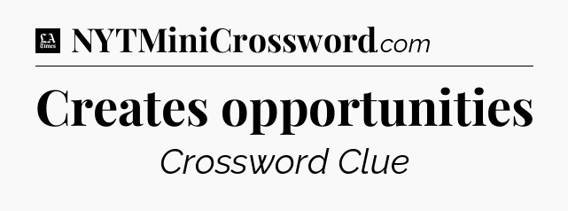Creates opportunities - LA Times Crossword