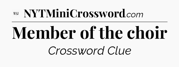 Member of the choir - WSJ Crossword