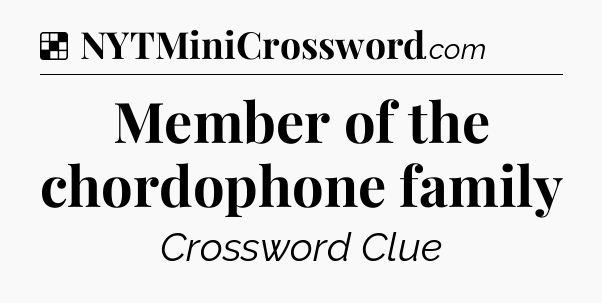 Solution: Member of the chordophone family - NYT Crossword