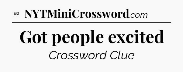 Got people excited - WSJ Crossword