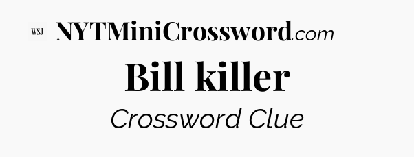Bill killer - WSJ Crossword