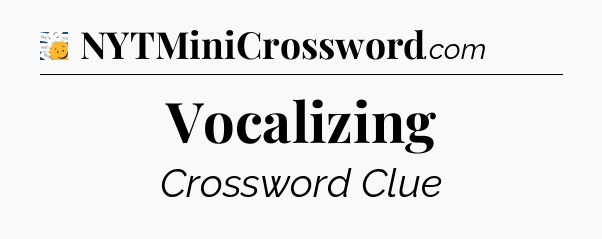 Vocalizing - 7 Little Words