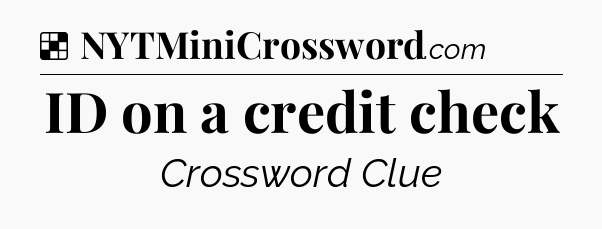 Solution: ID on a credit check - NYT Crossword