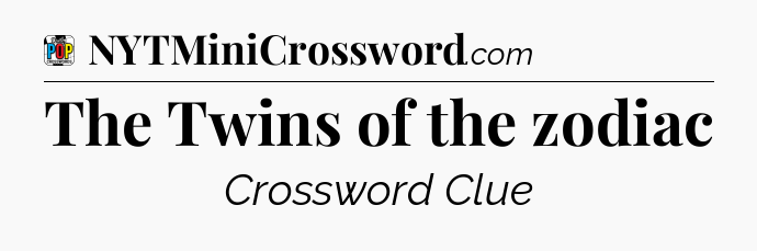 The Twins of the zodiac Crossword Clue