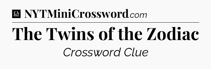 The Twins of the Zodiac - LA Times Crossword