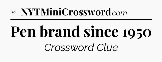 Pen brand since 1950 - WSJ Crossword