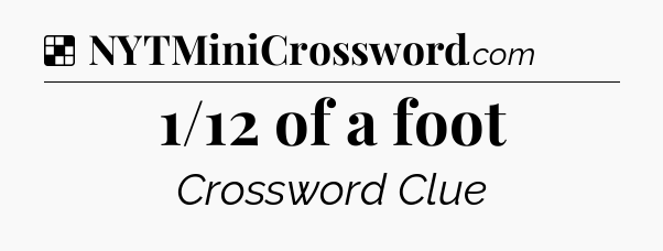 Solution: 1/12 of a foot - NYT Crossword