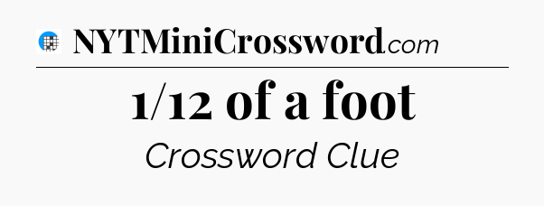 1/12 of a foot Crossword Clue