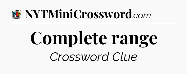 Complete range Crossword Clue