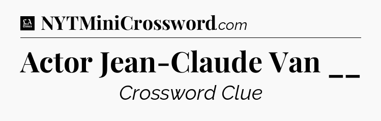 Actor Jean-Claude Van __ - LA Times Crossword