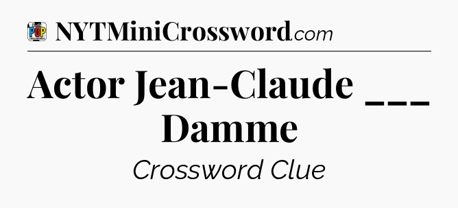 Actor Jean-Claude ___ Damme Crossword Clue