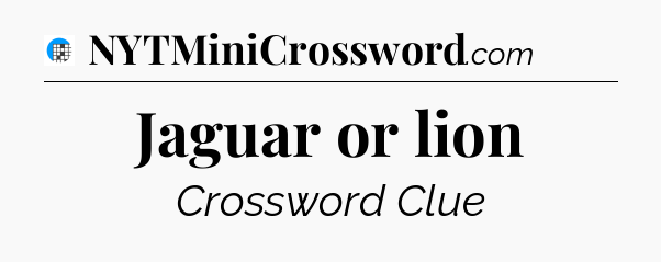 Jaguar or lion Crossword Clue