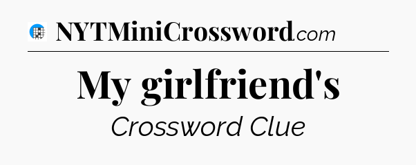 My girlfriend's Crossword Clue