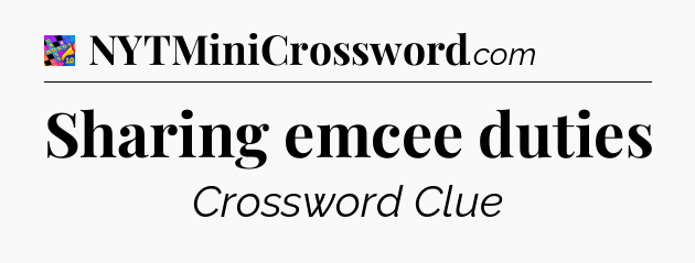 Sharing emcee duties Crossword Clue