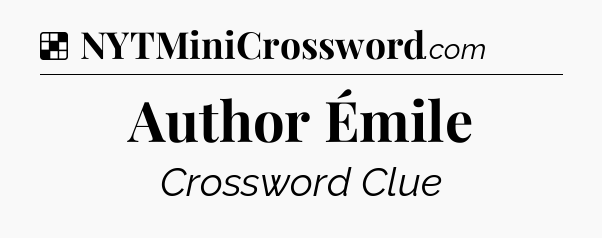 Solution: Author Émile - NYT Crossword