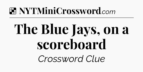 Solution: The Blue Jays, on a scoreboard - NYT Crossword