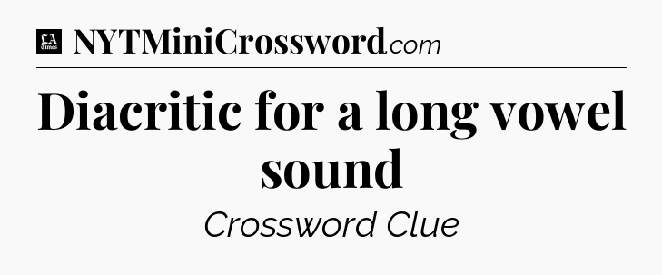 Diacritic for a long vowel sound - LA Times Crossword