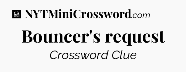 Bouncer's request - LA Times Crossword