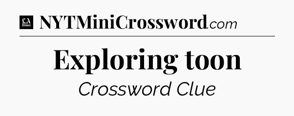 Exploring toon - LA Times Crossword