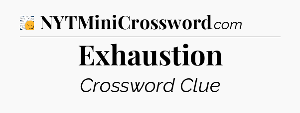 Exhaustion - 7 Little Words