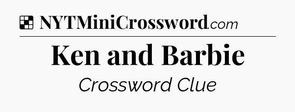 Solution: Ken and Barbie - NYT Crossword