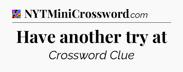 Have another try at Crossword Clue
