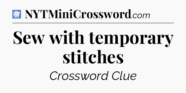 Sew with temporary stitches Puzzle Page Crossword Clue