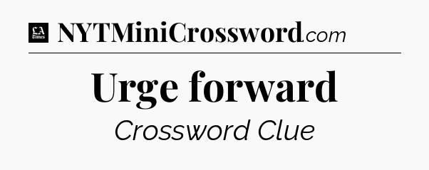 Urge forward - LA Times Crossword