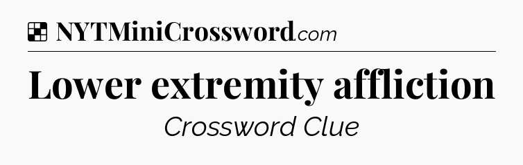 Solution: Lower extremity affliction - NYT Crossword