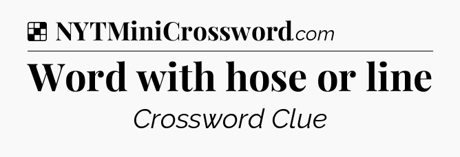 Solution: Word with hose or line - NYT Crossword